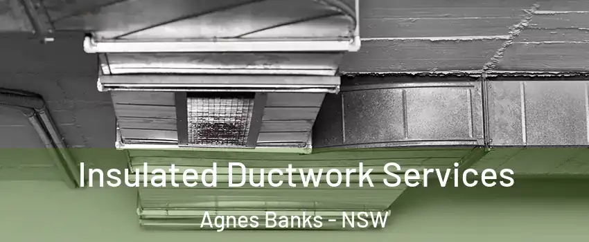 Insulated Ductwork Services Agnes Banks - NSW