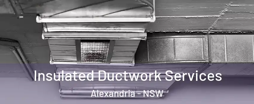 Insulated Ductwork Services Alexandria - NSW