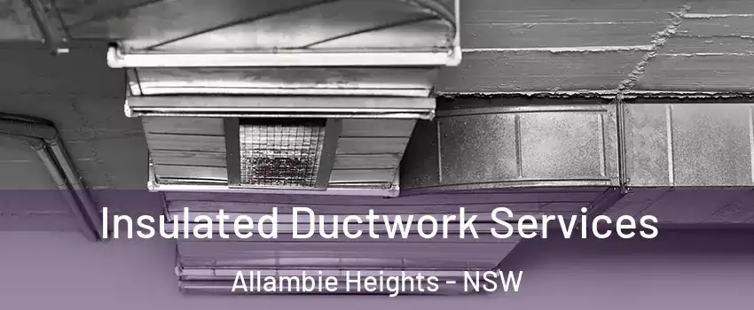 Insulated Ductwork Services Allambie Heights - NSW