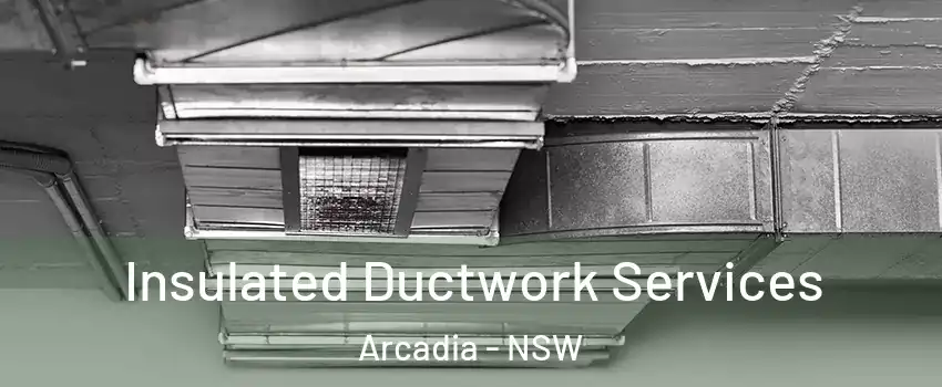 Insulated Ductwork Services Arcadia - NSW