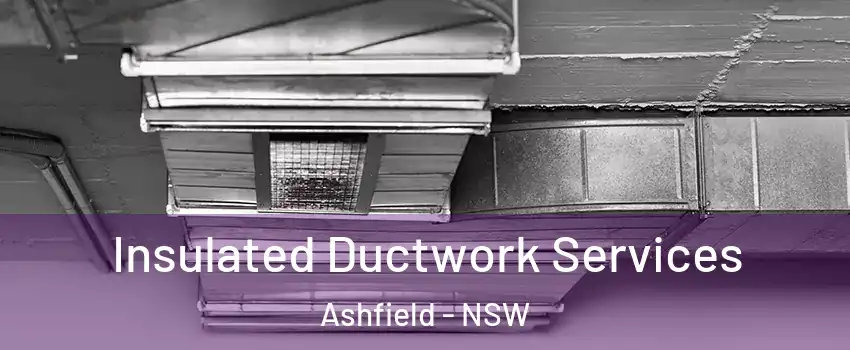 Insulated Ductwork Services Ashfield - NSW