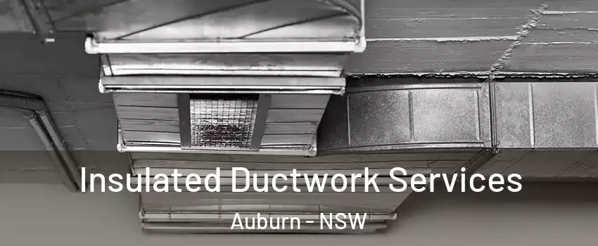 Insulated Ductwork Services Auburn - NSW