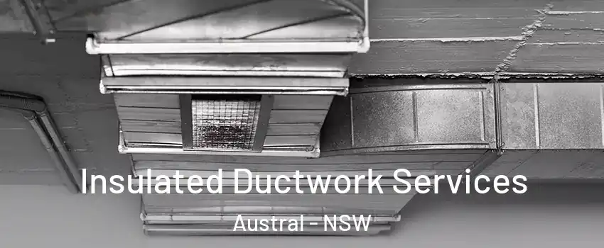 Insulated Ductwork Services Austral - NSW