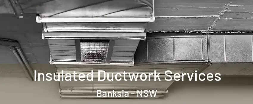 Insulated Ductwork Services Banksia - NSW
