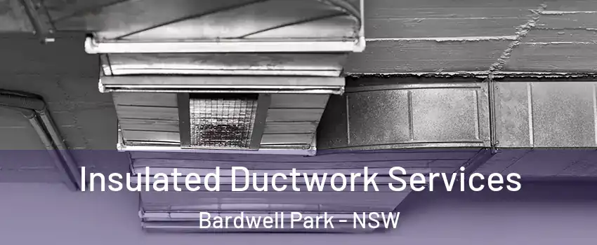 Insulated Ductwork Services Bardwell Park - NSW