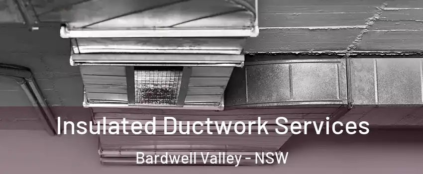 Insulated Ductwork Services Bardwell Valley - NSW
