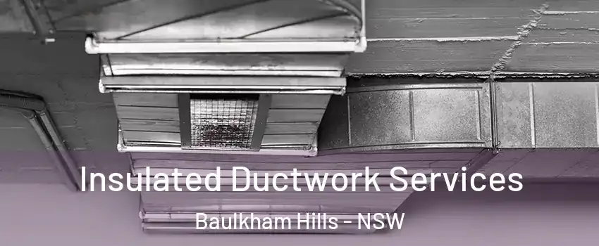 Insulated Ductwork Services Baulkham Hills - NSW