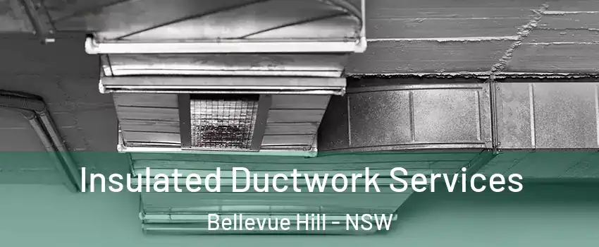 Insulated Ductwork Services Bellevue Hill - NSW