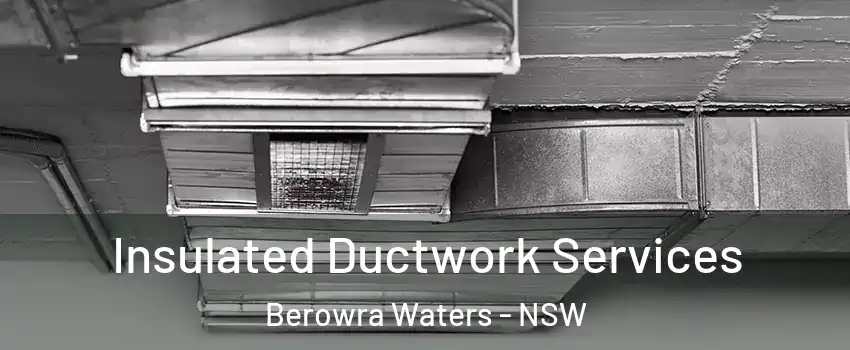Insulated Ductwork Services Berowra Waters - NSW