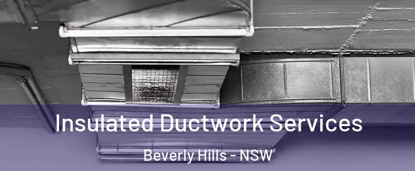 Insulated Ductwork Services Beverly Hills - NSW