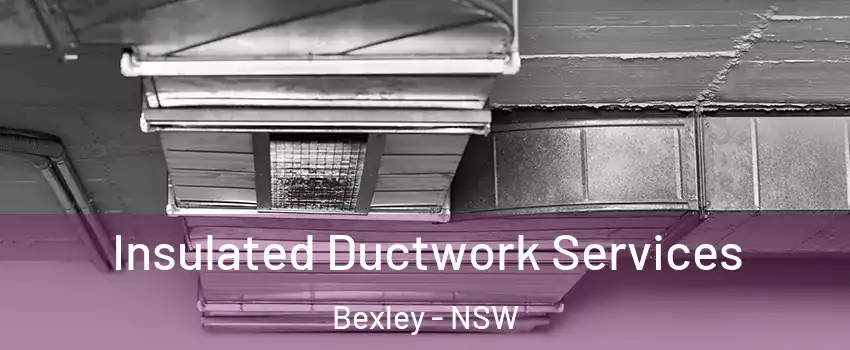  Insulated Ductwork Services Bexley - NSW