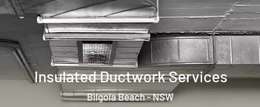 Insulated Ductwork Services Bilgola Beach - NSW