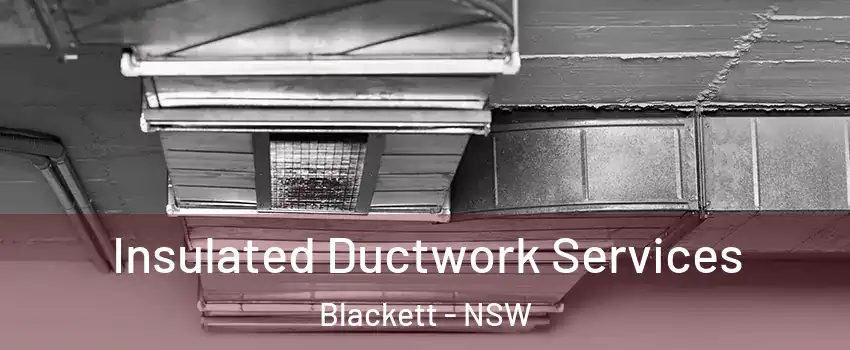 Insulated Ductwork Services Blackett - NSW