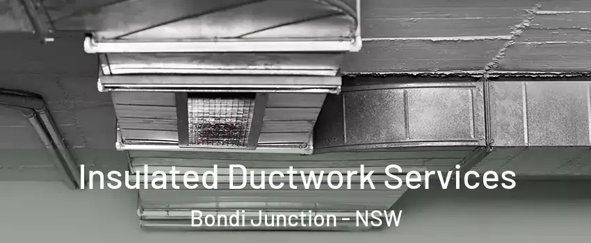 Insulated Ductwork Services Bondi Junction - NSW