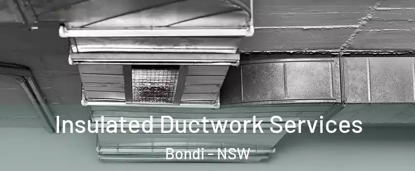 Insulated Ductwork Services Bondi - NSW