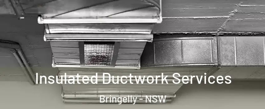 Insulated Ductwork Services Bringelly - NSW