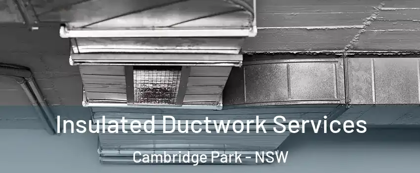 Insulated Ductwork Services Cambridge Park - NSW