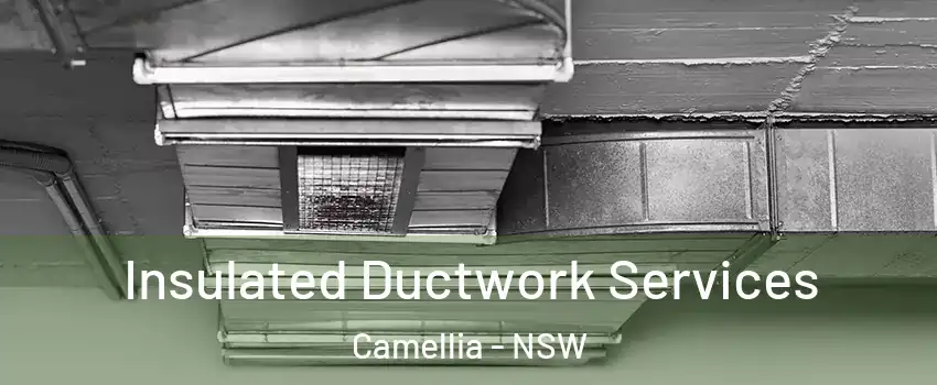 Insulated Ductwork Services Camellia - NSW