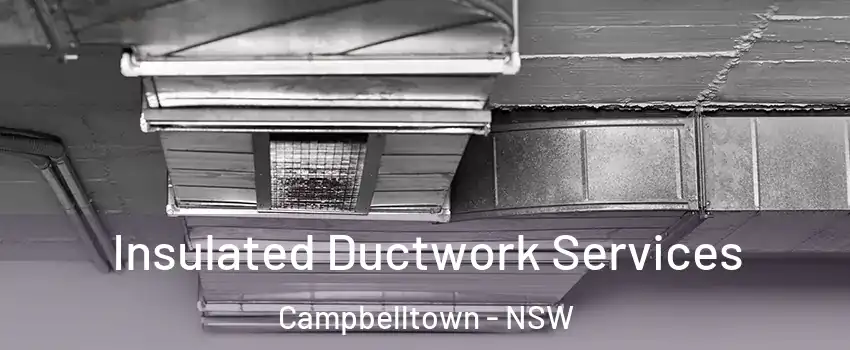 Insulated Ductwork Services Campbelltown - NSW