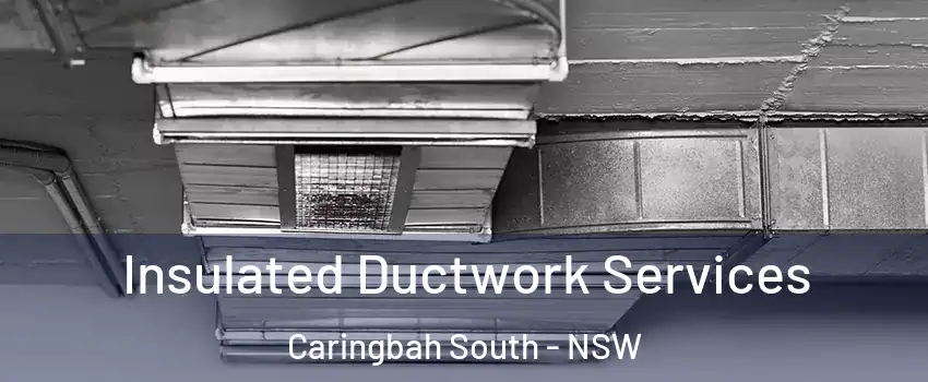 Insulated Ductwork Services Caringbah South - NSW
