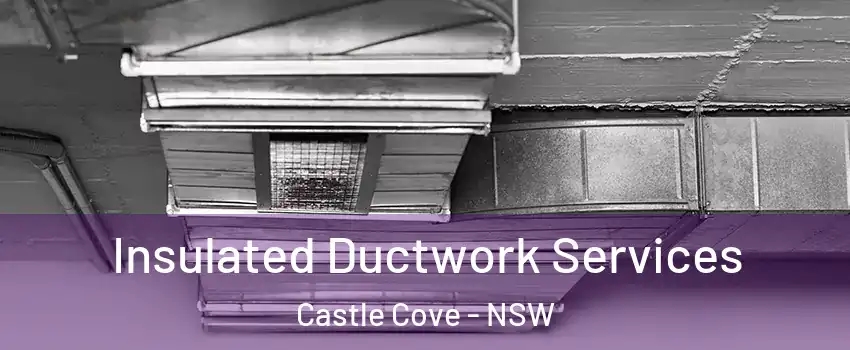 Insulated Ductwork Services Castle Cove - NSW