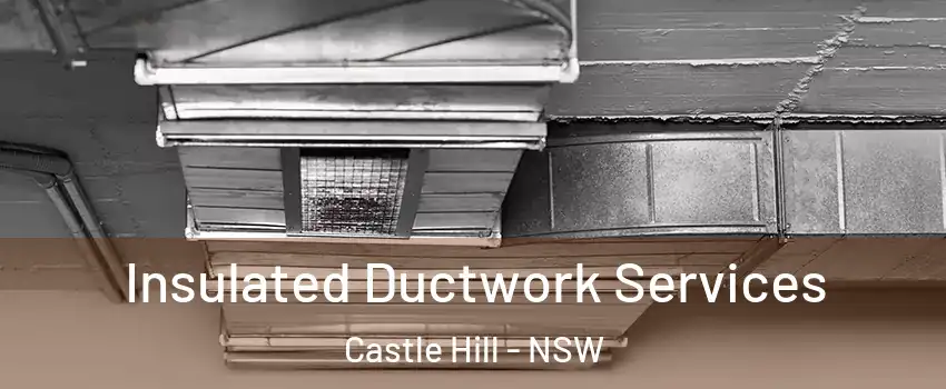 Insulated Ductwork Services Castle Hill - NSW