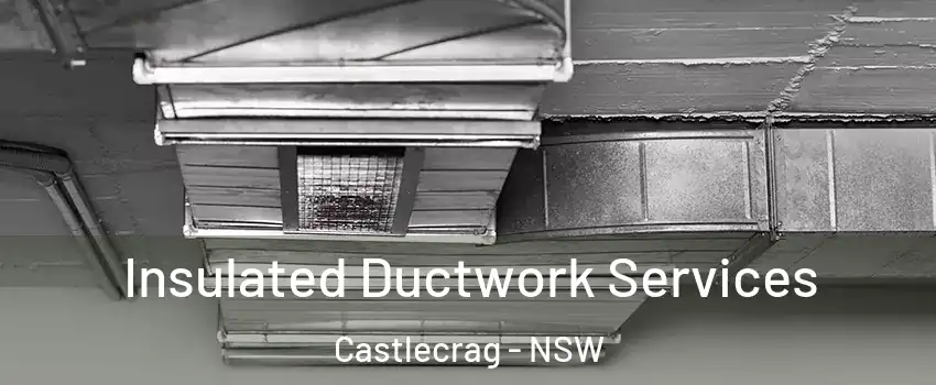 Insulated Ductwork Services Castlecrag - NSW