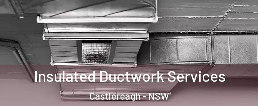 Insulated Ductwork Services Castlereagh - NSW