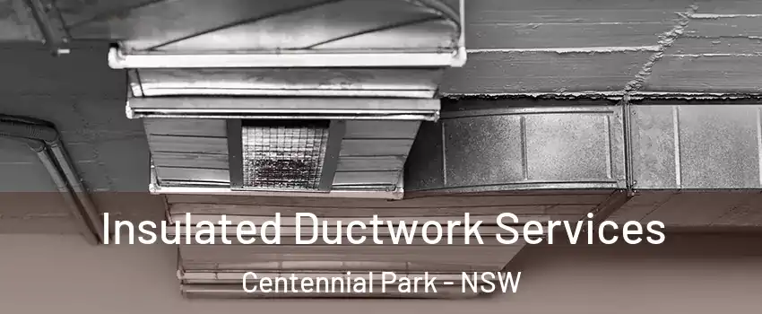 Insulated Ductwork Services Centennial Park - NSW