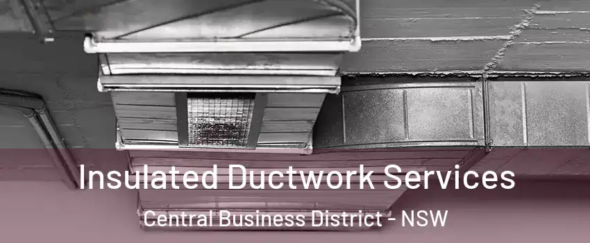 Insulated Ductwork Services Central Business District - NSW