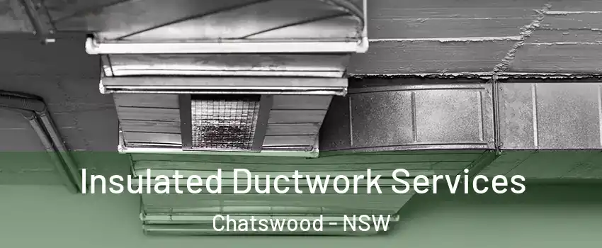 Insulated Ductwork Services Chatswood - NSW