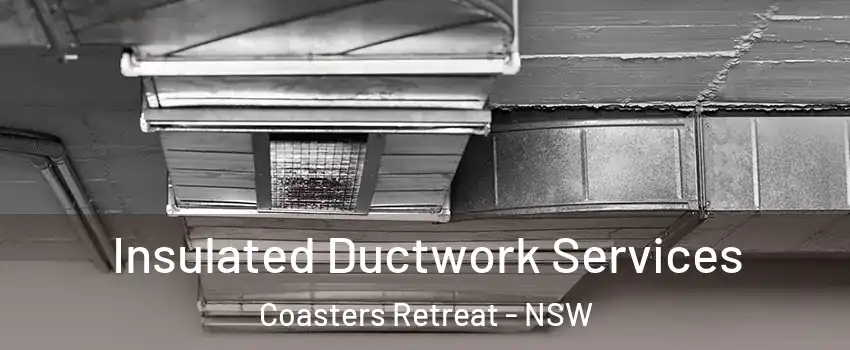 Insulated Ductwork Services Coasters Retreat - NSW