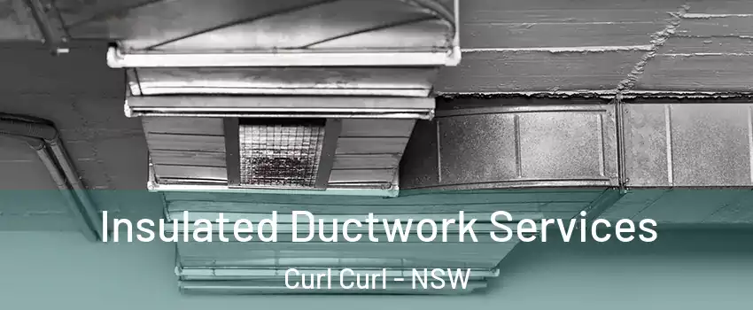 Insulated Ductwork Services Curl Curl - NSW