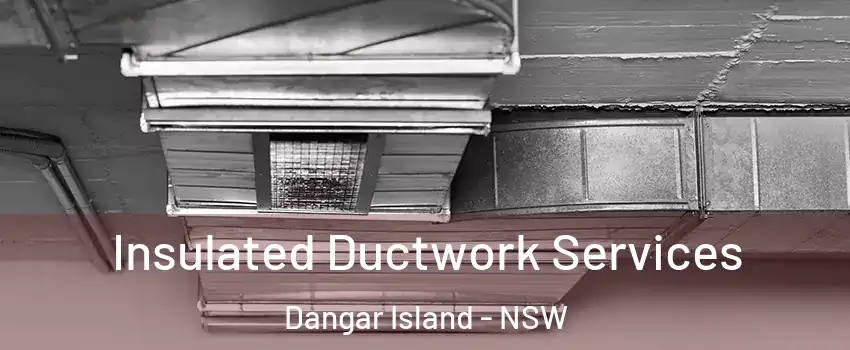 Insulated Ductwork Services Dangar Island - NSW