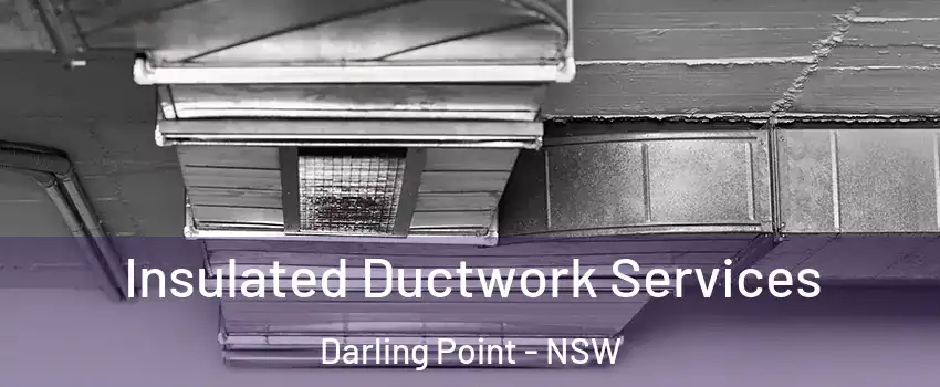 Insulated Ductwork Services Darling Point - NSW