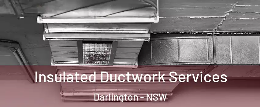 Insulated Ductwork Services Darlington - NSW