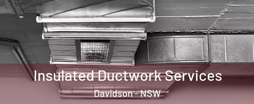 Insulated Ductwork Services Davidson - NSW
