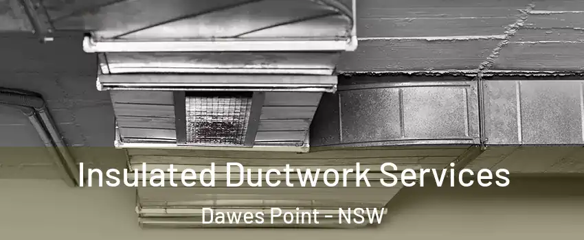 Insulated Ductwork Services Dawes Point - NSW