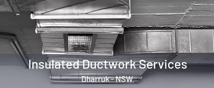 Insulated Ductwork Services Dharruk - NSW