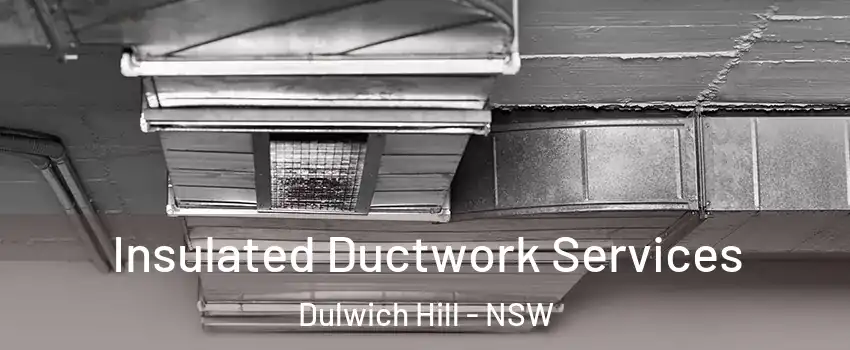 Insulated Ductwork Services Dulwich Hill - NSW