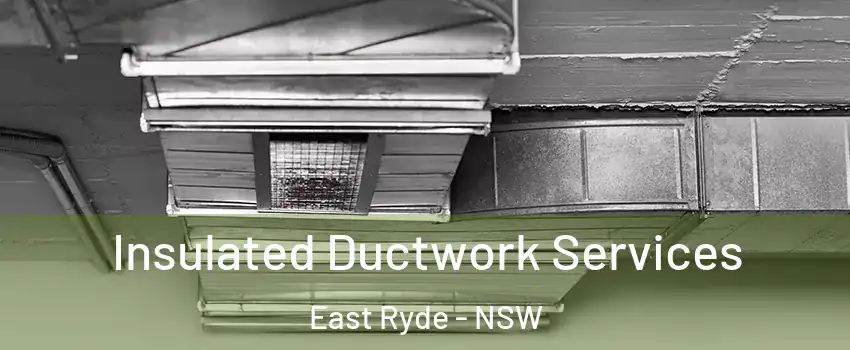  Insulated Ductwork Services East Ryde - NSW