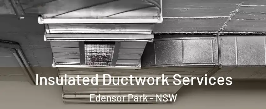 Insulated Ductwork Services Edensor Park - NSW