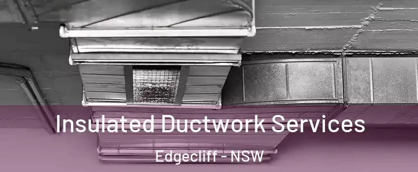 Insulated Ductwork Services Edgecliff - NSW