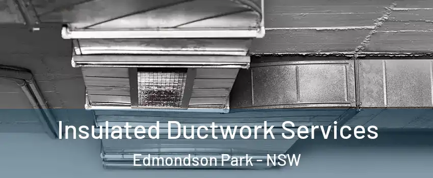 Insulated Ductwork Services Edmondson Park - NSW