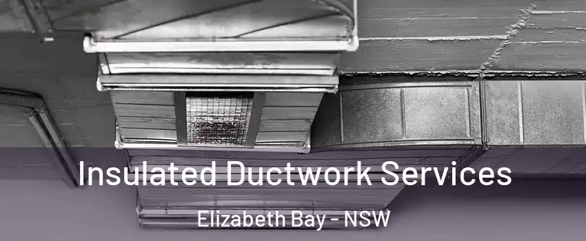 Insulated Ductwork Services Elizabeth Bay - NSW