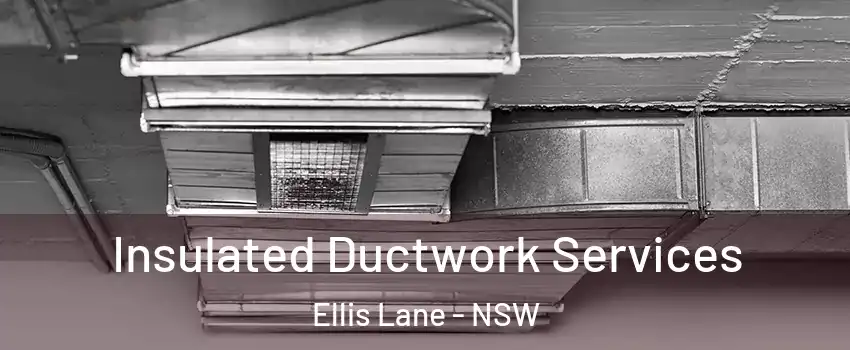 Insulated Ductwork Services Ellis Lane - NSW