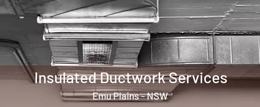 Insulated Ductwork Services Emu Plains - NSW