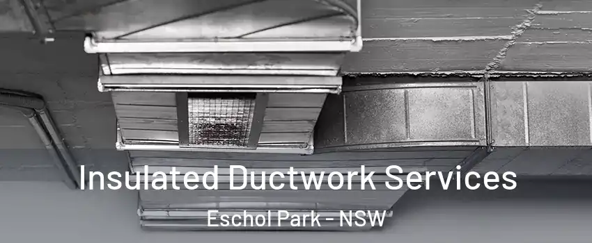 Insulated Ductwork Services Eschol Park - NSW