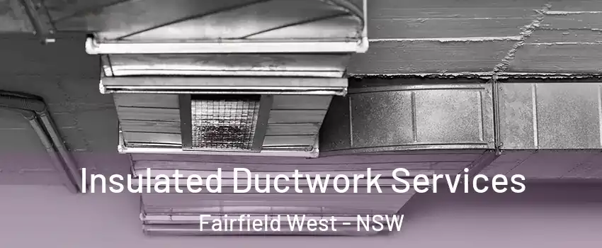 Insulated Ductwork Services Fairfield West - NSW