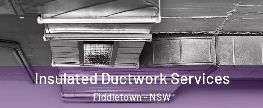 Insulated Ductwork Services Fiddletown - NSW
